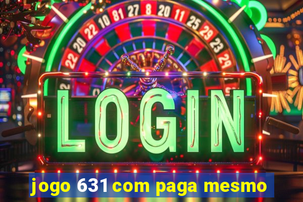 jogo 631 com paga mesmo